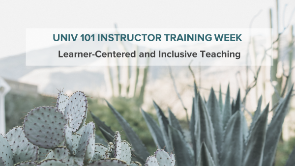 UNIV 101 Instructor Training Week: Learner-Centered and Inclusive Teaching